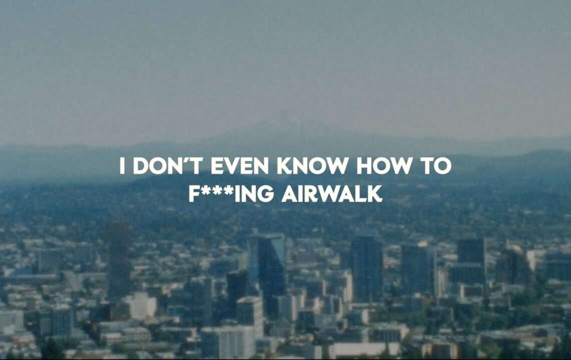 I Don't Even Know How To F****ing Airwalk